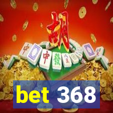 bet 368